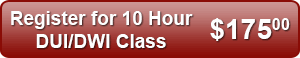 Register for 10 Hour DUI/DWI Class - $175