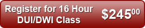 Register for 16 Hour DUI/DWI Class - $245