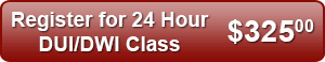 Register for 24 Hour DUI/DWI Class - $325