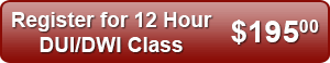 Register for 12 Hour DUI/DWI Class - $195